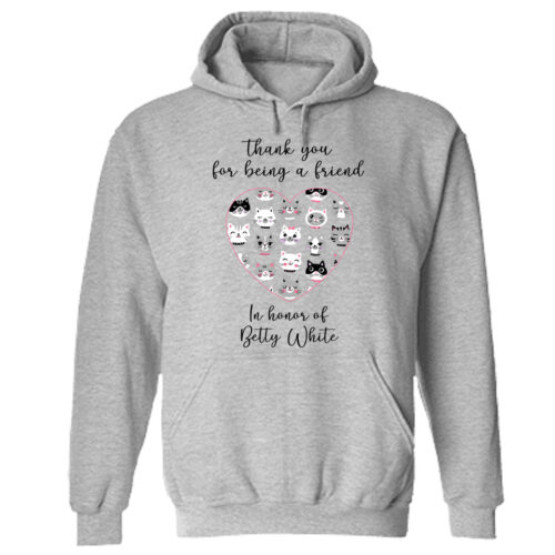 'Thank You For Being A Friend’ 2 Hoodie Grey- Donates 20 Meals To Shelter Cats In Honor Of Betty