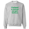 I Helped A Rescue Cat Get Lucky II Sweatshirt Grey