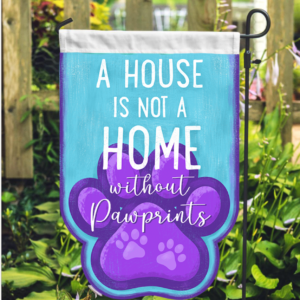 Free NEW A House Is Not A Home Without Paw Prints Garden Flag