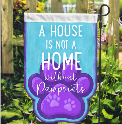 NEW A House Is Not A Home Without Paw Prints Garden Flag - Deal 35% Off