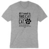 All I Need Is This Cat Premium Tee Grey