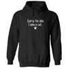 Sorry I'm Late, I Saw A Cat Hoodie Black