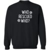 Who Rescued Who Sweatshirt Black