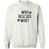 Who Rescued Who Sweatshirt White