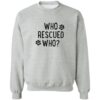 Who Rescued Who Sweatshirt Grey