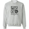 All I Need Is This Cat Sweatshirt Grey