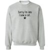 Sorry I'm Late, I Saw A Cat Sweatshirt Grey