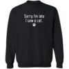 Sorry I'm Late, I Saw A Cat Sweatshirt Black