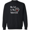 My Cat Is My Valentine Sweatshirt Black