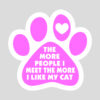 Free The More People I Meet the More I Like My Cat - Car Magnet