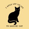 I Would Let You Die To Save My Cat Standard Tee Yellow - Image 2