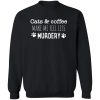 Cats & Coffee Make Me Feel Less Murdery Sweatshirt Black