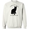 I Would Let You Die To Save My Cat Sweatshirt White