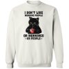 I Don’t Like Morning People or Mornings or People Sweatshirt White