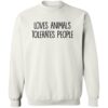 Loves Animals Tolerates People Sweatshirt White