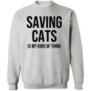 Saving Cats Is My Kind Of Thing Sweatshirt Heather Grey