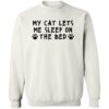 My Cat Lets Me Sleep In The Bed Sweatshirt White