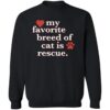 My Favorite Breed of Cat is Rescue Sweatshirt Black