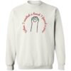 When I Needed A Hand I Found A Paw Sweatshirt White