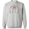When I Needed A Hand I Found A Paw Sweatshirt Grey
