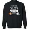 Second Hand Animals Make First Class Pets! Sweatshirt Black