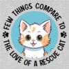 Few Things Compare To The Love of A Rescue Cat Standard Tee Heather Grey - Image 2