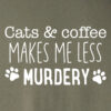Cats & Coffee Make Me Feel Less Murdery Sweatshirt Military Green - Image 2