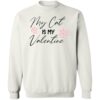 My Cat is My Valentine Love Letters Sweatshirt White