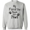 My Favorite People Have Paws ! Sweatshirt Heather Grey