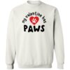 My Valentine has PAWS ! Sweatshirt White