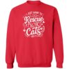 I Just Want To Rescue All The Cats Sweatshirt Red