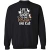 Life Is Too Short To Rescue Only One Cat  Sweatshirt Black