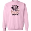 Life Is Too Short To Rescue Only One Cat  Sweatshirt Light Pink