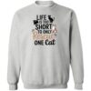 Life Is Too Short To Rescue Only One Cat  Sweatshirt Heather Grey
