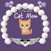 "To The Best Cat Mom" - Always Loved Angel Paw-Wing Beaded Cat Bracelet- Helps Feed Hungry Shelter Cats in Need