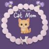 "To The Best Cat Mom" - STRĀ Cat Beaded Bracelet- Natural Rose Quartz Bead- Donates 10 Meals to Help Feed Hungry Stray Cats