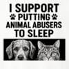 I Support Putting Animal Abusers To Sleep Faces Standard Tee White - Image 2