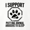 I Support Putting Animal Abusers To Sleep II Standard Tee White - Image 2