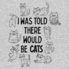 I Was Told There Would Be Cats Standard Tee Heather Grey - Image 2
