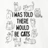 I Was Told There Would Be Cats Standard Tee White - Image 2