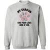 My Shadow Has Four Legs And A Tail Sweatshirt Heather Grey