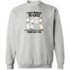 I Only Wanted 10 Cats Sweatshirt Heather Grey