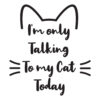 I’m Only Talking To My Cat Today Standard Tee White - Image 2
