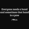 Everyone Needs A Hand And Sometimes That Hand Is A Paw Standard Tee Black - Image 2
