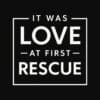 It Was Love At First Rescue Standard Tee Black - Image 2
