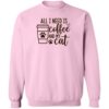 All I Need Is Coffee And My Cat Sweatshirt Light Pink