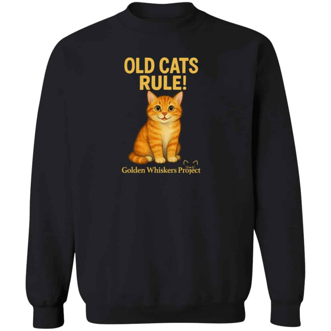 Golden Whiskers Project Old Cats Rule Sweatshirt Black - Help Save a Senior Cat
