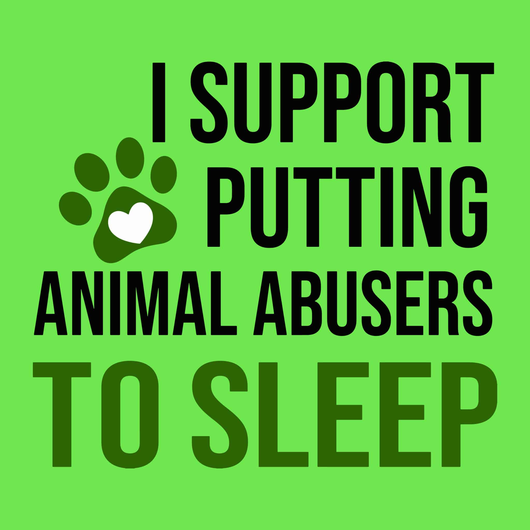 I Support Putting Animal Abusers To Sleep Standard Tee Electric Green - Image 2