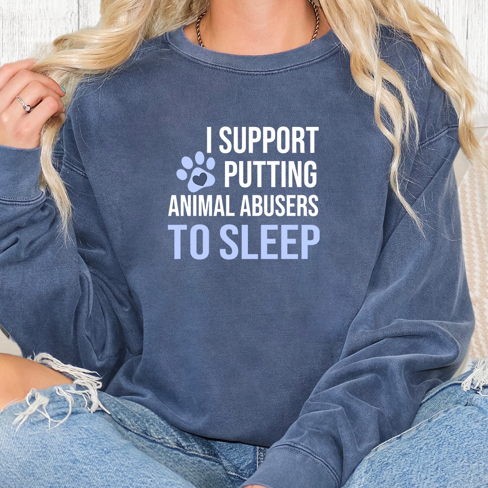 Comfort Colors I Support Putting Animal Abusers To Sleep Premium Sweatshirt - Denim