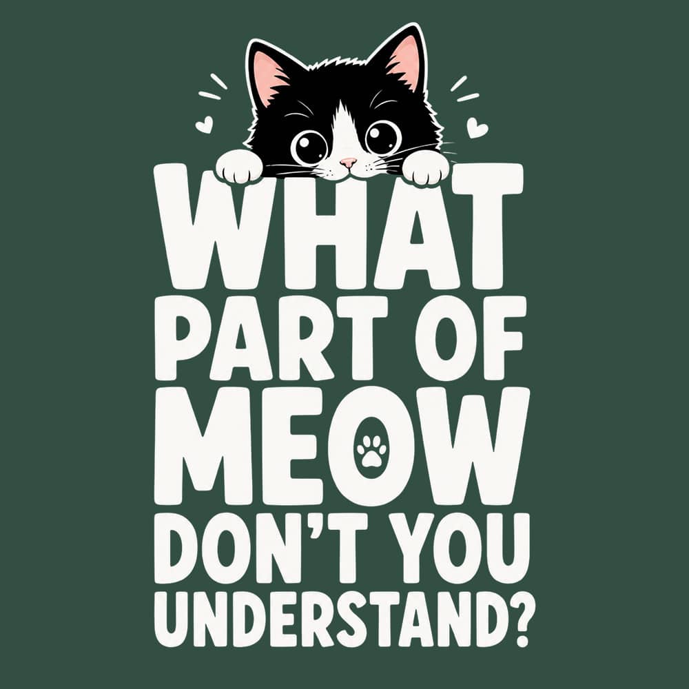 What Part Of Meow Don’t You Understand? Standard Tee Forest Green - Image 2